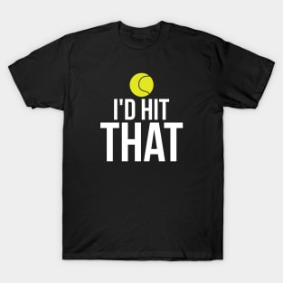 I'd Hit That Funny Tennis Ball T-Shirt Tennis Player Tee T-Shirt